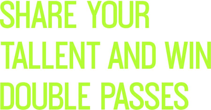 Share Yout Tallent Win Double Passes Share Yout Tallent Win Double Passes